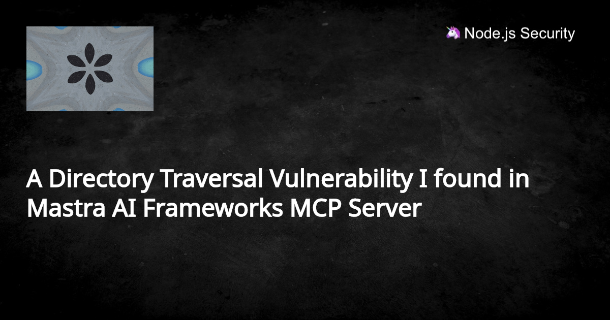 A Directory Traversal Vulnerability I found in Mastra AI Frameworks MCP ...